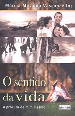 O sentido da vida: à procura de mim memso, do autor Mércia Miranda Vasconcellos