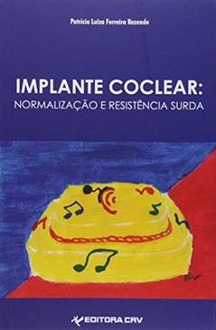Implante coclear: normalização e resistência surda, do autor Patrícia Luiza Ferreira Rezende