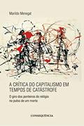 Ler A Crítica Do Capitalismo Em Tempos De Catástrofe, do autor Marildo Menegat Ler A Crítica Do Capitalismo Em Tempos De Catástrofe, do autor Marildo Menegat