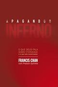 Ler Apagando o inferno: O que Deus fala sobre eternidade e o que nós inventamos, do autor Francis Chan
