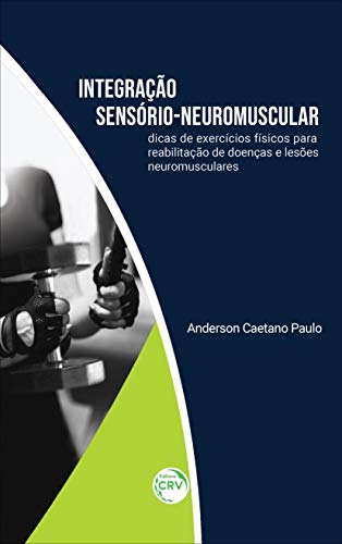 Ler Integração sensório-neuromuscular: dicas de exercícios físicos para reabilitação de doenças e lesões neuromusculares, do autor Anderson Caetano Paulo