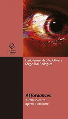 Affordances: A relação entre agente e ambiente, do autor Flávio Ismael Silva da Oliveira; Sérgio Tosi Rodrigues