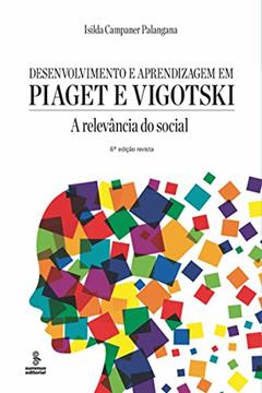 Desenvolvimento e aprendizagem em Piaget e Vigotski: a relevância do social, do autor Isilda Campaner Palangana