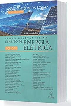 Temas Relevantes no Direito de Energia Elétrica - Tomo VI, do autor Fabio Amorim da Rocha
