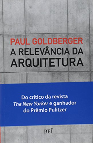 Ler A Relevância da Arquitetura, do autor Paul Goldberger