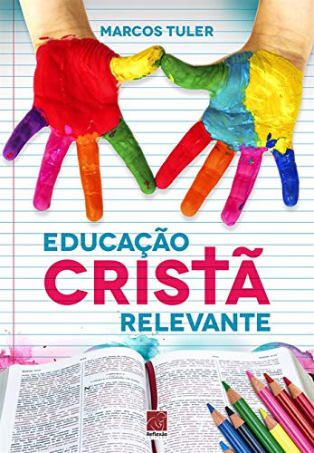 Ler Educação Cristã Relevante, do autor Marcos Tuler Ler Educação Cristã Relevante, do autor Marcos Tuler