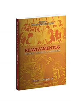 Reavivamentos. História, Benefícios e Relevâncias, do autor Idauro Campos Jr