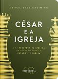 Ler César e a Igreja: Uma perspectiva bíblica da relação entre o Estado e a Igreja (Série Relevância Livro 3), do autor Arival Dias Casimiro Ler César e a Igreja: Uma perspectiva bíblica da relação entre o Estado e a Igreja (Série Relevância Livro 3), do autor Arival Dias Casimiro