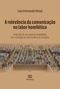 Ler A relevância da comunicação no labor homilético: construção de uma proposta metodológica para a formação de comunicadores do Evangelho, do autor Luis Fernando Ritzel Ler A relevância da comunicação no labor homilético: construção de uma proposta metodológica para a formação de comunicadores do Evangelho, do autor Luis Fernando Ritzel