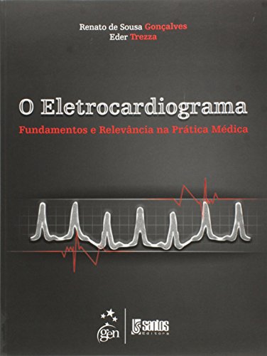 Ler O Eletrocardiograma - Fundamentos e Relevância na Prática Médica, do autor Renato de Souza Goncalves; Eder Trezza