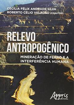 Relevo antropogênico: mineração de ferro e a interferência humana, do autor CECÍLIA FÉLIX ANDRADE SILVA