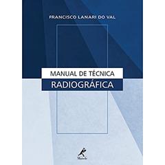 Manual de técnica radiográfica, do autor Francisco Lanari do Val