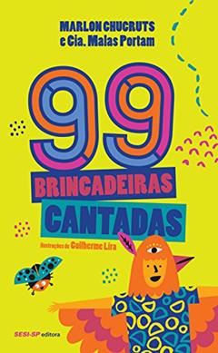 99 brincadeiras cantadas, do autor arlon Chucruts; Cia. Malas Portam