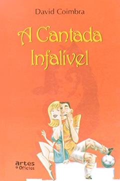 A Cantada Infalível, do autor David Coimbra