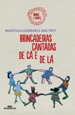 Brincadeiras cantadas de cá e de lá (Brinco e canto Livro 1), do autor Maristela Loureiro; Ana Tatit