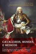 Ler Cavaleiros, Monges e Médicos: a Saga dos Cavaleiros da Soberana Militar e Hospitalária Ordem de São João de Jerusalém, Rhodes e de Malta, do autor Paulo Pinto da Fonseca Filho