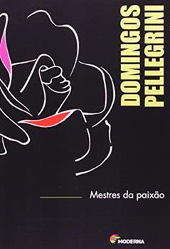 Mestres da paixão: Aprendendo com quem ama o que faz, do autor Domingos Pellegrini