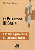 Ler O Processo III Série - Estudos e pareceres de processo penal, do autor Ada Pellegrini Grinover