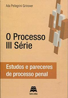 O Processo III Série - Estudos e pareceres de processo penal, do autor Ada Pellegrini Grinover
