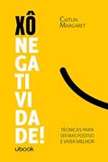Ler Xô negatividade!: Técnicas para ser mais positivo e viver melhor, do autor Caitlin Margaret Ler Xô negatividade!: Técnicas para ser mais positivo e viver melhor, do autor Caitlin Margaret