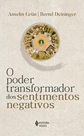 Ler O poder transformador dos sentimentos negativos, do autor Anselm Grün; Bernd Deininger Ler O poder transformador dos sentimentos negativos, do autor Anselm Grün; Bernd Deininger