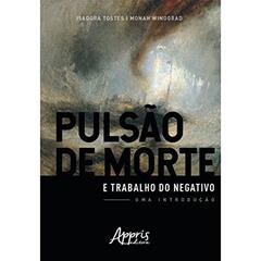 Pulsão de morte e trabalho do negativo: uma introdução, do autor Isadora Tostes; Monah Winograd