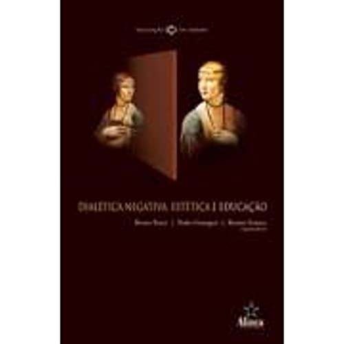 Ler Dialética Negativa, Estética e Educação, do autor Bruno Pucci; Pedro Goergen; Renato Franco