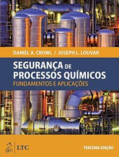 Segurança de Processos Químicos - Fundamentos e Aplicações, do autor Daniel A. Crowl; Joséph F. Louvar