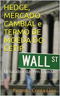 Ler HEDGE, MERCADO CAMBIAL e TERMO DE MOEDA DO CETIP: Uma abordagem rápida, do autor Ricardo Costa Lino