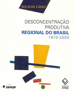 Ler Desconcentração produtiva regional do Brasil - 1970-2005, do autor Wilson Cano Ler Desconcentração produtiva regional do Brasil - 1970-2005, do autor Wilson Cano