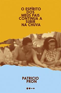 O espírito dos meus pais continua a subir na chuva, do autor Patricio Pron
