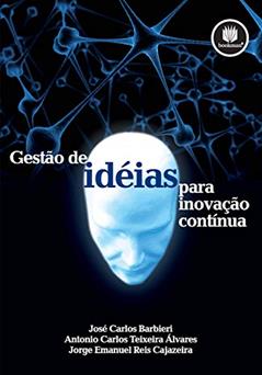 Gestão de Ideias para Inovação Contínua, do autor José Carlos Barbieri; Antonio Carlos Teixeira Álvares; Jorge Emanuel Reis Cajazeira
