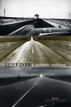 O instante contínuo, do autor Geoff Dyer