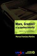 Ler Marx, Gramsci e o Conhecimento. Ruptura ou Continuidade, do autor Marcos Francisco Martins