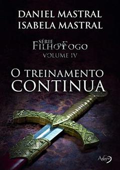 Filho do fogo - O treinamento continua: 4, do autor Daniel Mastral; Isabela Mastral