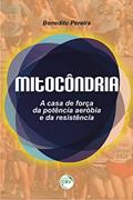 Ler Mitocôndria: a casa de força da potência aeróbia e da resistência, do autor Benedito Pereira Ler Mitocôndria: a casa de força da potência aeróbia e da resistência, do autor Benedito Pereira