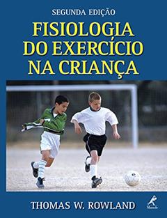 Fisiologia do exercício na criança, do autor Thomas W. Rowland