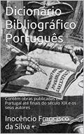 Ler Dicionário Bibliográfico Português, Annotated: Obras publicadas em Portugal até o final do século XIX, do autor Inocêncio F. da Silva