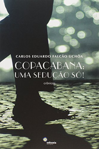 Ler Copacabana. Uma Sedução Só!, do autor Carlos Eduardo Falcão Uchoa