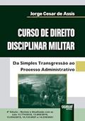 Ler Curso de Direito Disciplinar Militar - Da Simples Transgressão ao Processo Administrativo - com as Leis 13.774/2018, 13.869/2019, 13.954/2019, 14.133/2021 e 14.230/2021, do autor Jorge César de Assis Ler Curso de Direito Disciplinar Militar - Da Simples Transgressão ao Processo Administrativo - com as Leis 13.774/2018, 13.869/2019, 13.954/2019, 14.133/2021 e 14.230/2021, do autor Jorge César de Assis