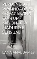 Ler PERDENDO A VIRGINDADE EM COPACABANA COM UM MILIONÁRIO MADURO E SENSUAL: Série: Pervertidas, do autor LANA ANAL JAMES Ler PERDENDO A VIRGINDADE EM COPACABANA COM UM MILIONÁRIO MADURO E SENSUAL: Série: Pervertidas, do autor LANA ANAL JAMES