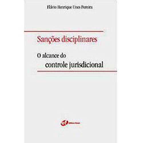 Sanções disciplinares - o alcance do controle jurisdicional, do autor Flávio Henrique Unes Pereira