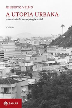 A utopia urbana: Um estudo de antropologia social, do autor Gilberto Velho