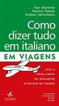 Ler Como Dizer Tudo em Italiano em Viagens, do autor Andrea Santurbano; Patricia Peterle; Ron Martinez Ler Como Dizer Tudo em Italiano em Viagens, do autor Andrea Santurbano; Patricia Peterle; Ron Martinez