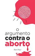 Ler O argumento contra o aborto, do autor Ron Paul