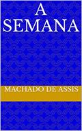 Ler A semana, do autor Machado De Assis