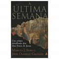 Ler Última Semana. Um Relato Detalhado Dos Dias Finais De Jesus, do autor Marcus J. Borg; John D. Crossan Ler Última Semana. Um Relato Detalhado Dos Dias Finais De Jesus, do autor Marcus J. Borg; John D. Crossan