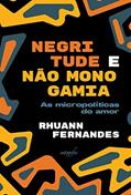 Ler Negritude e não monogamia: as micropolíticas do amor, do autor Rhuann Fernandes