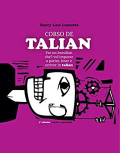 Curso de Talian para Brasileiros: para um brasileiro que quer aprender a falar, ler e escrever em talian, do autor Darcy Luzzatto