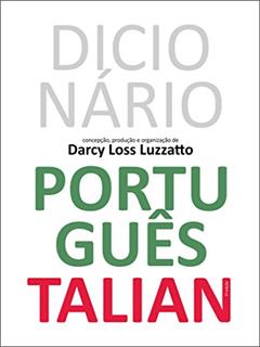 Dicionário Português Talian: Dissionàrio Portoghese Talian, do autor Darcy Loss Luzzatto